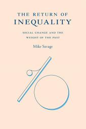 Icon image The Return of Inequality: Social Change and the Weight of the Past