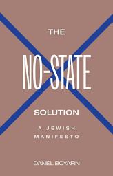 Icon image The No-State Solution: A Jewish Manifesto