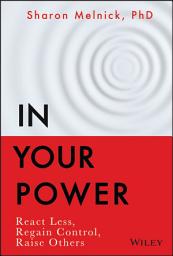 Icon image In Your Power: React Less, Regain Control, Raise Others