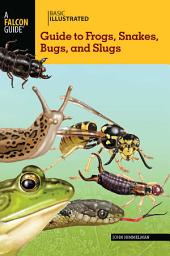 Icon image Basic Illustrated Guide to Frogs, Snakes, Bugs, and Slugs