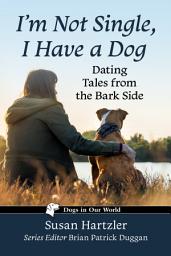 Icon image I'm Not Single, I Have a Dog: Dating Tales from the Bark Side