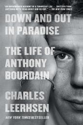 Icon image Down and Out in Paradise: The Life of Anthony Bourdain