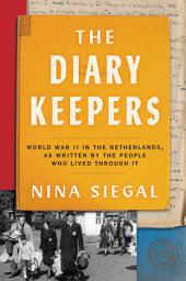 Icon image The Diary Keepers: World War II in the Netherlands, as Written by the People Who Lived Through It