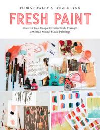 Icon image Fresh Paint: Discover Your Unique Creative Style Through 100 Small Mixed-Media Paintings