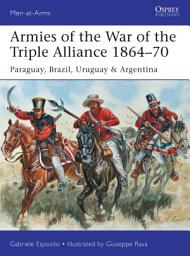 Icon image Armies of the War of the Triple Alliance 186470: Paraguay, Brazil, Uruguay & Argentina