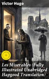 Icon image Les Miserables (Fully Illustrated Unabridged Hapgood Translation): Enriched edition. Epic tale of justice, love, and redemption in revolutionary France