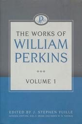 Icon image The Works of William Perkins, Volume 1