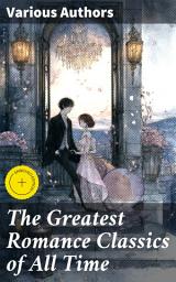 Icon image The Greatest Romance Classics of All Time: Enriched edition. 50 Novels in One Volume