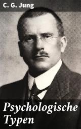Icon image Psychologische Typen: Entdecke die facettenreiche Welt der menschlichen Psyche und revolutionäre Psychologie in diesem bahnbrechenden Werk