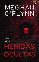 Icon image Heridas Ocultas: Una novela de Mal Nacido