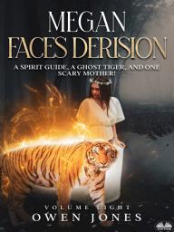 Icon image Megan faces derision: A spirit guide, a ghost tiger, and one scary mother!
