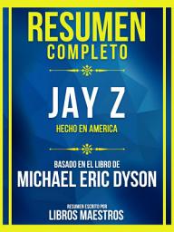 Icon image Resumen Completo - Jay Z - Hecho En America - Basado En El Libro De Michael Eric Dyson