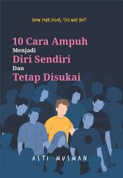 Icon image Show Your Color, ‘Coz Why Not: 10 Cara Ampuh Menjadi Diri Sendiri dan Tetap Disukai