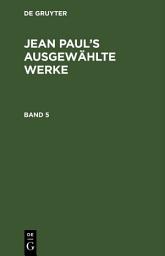 Icon image Jean Paul: Jean Paul’s ausgewählte Werke. Band 5: Ausgabe 2