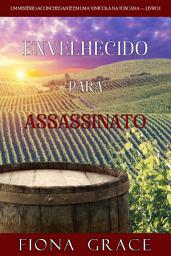 Icon image Envelhecido para Assassinato (Um Mistério Aconchegante em uma Vinícola na Toscana — Livro 1)
