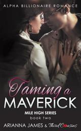 Icon image Taming a Maverick (Book 2) Alpha Billionaire Romance
