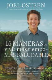 Icon image 15 maneras de vivir más tiempo y más saludable: Estrategias transformadoras que proveen mayor energía, una mente más enfocada y un alma más tranquila