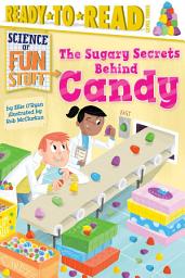 Icon image The Sugary Secrets Behind Candy: Ready-to-Read Level 3 (with audio recording)