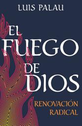 Icon image El fuego de Dios: Renovación radical