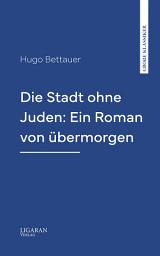 Icon image Die Stadt ohne Juden: Ein Roman von übermorgen