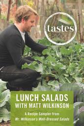 Icon image Tastes: Lunch Salads with Matt Wilkinson: A Recipe Sampler from Mr. Wilkinson's Well-Dressed Salads