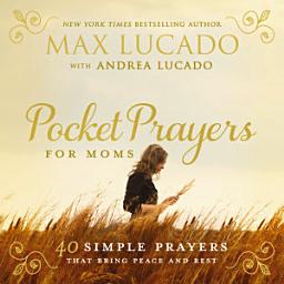 Icon image Pocket Prayers for Moms: 40 Simple Prayers That Bring Peace and Rest
