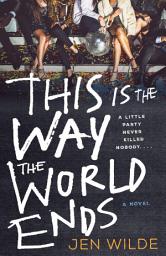 Icon image This Is the Way the World Ends: A Novel