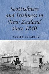 Icon image Scottishness and Irishness in New Zealand since 1840