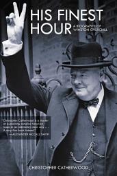 Icon image His Finest Hour: A Biography of Winston Churchill