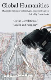 Icon image On the Correlation of Center and Periphery: Global Humanities. Studies in Histories, Cultures, and Societies 01/2015