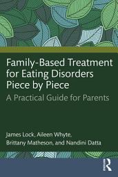 Icon image Family-Based Treatment for Eating Disorders Piece by Piece: A Practical Guide for Parents
