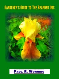 Icon image Gardener's Guide to The Bearded Iris: A Guide to Growing Bearded Iris Flowers