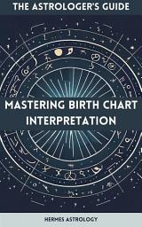 Icon image The Astrologer's Guide: Mastering Birth Chart Interpretation