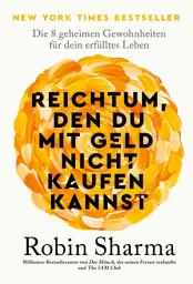 Icon image Reichtum, den du mit Geld nicht kaufen kannst: Die 8 geheimen Gewohnheiten für dein erfülltes Leben | New York Times Bestseller mit Lektionen über wahren Reichtum