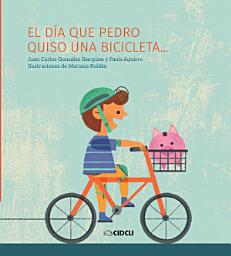 Icon image El día que Pedro quiso una bicicleta