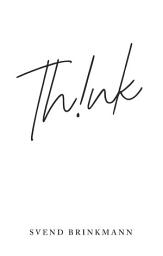 Icon image Think: In Defence of a Thoughtful Life