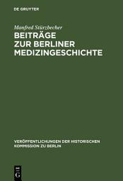 Icon image Beiträge zur Berliner Medizingeschichte: Quellen und Studien zur Geschichte des Gesundheitswesens vom 17. bis zum 19. Jahrhundert