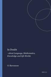 Icon image In Doubt: - about Language, Mathematics, Knowledge and Life-Worlds