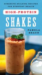 Icon image High-Protein Shakes: Strength-Building Recipes for Everyday Health