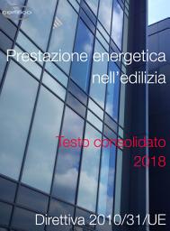 Icon image Direttiva 2010/31/UE "Prestazione energetica nell'edilizia": Testo consolidato 2018