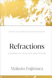 Icon image Refractions: A Journey of Faith, Art, and Culture 15th Anniversary Edition