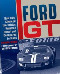 Icon image Ford GT: How Ford Silenced the Critics, Humbled Ferrari and Conquered Le Mans