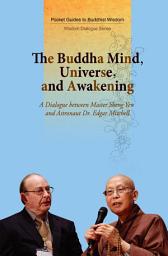 Icon image The Buddha Mind, Universe, and Awakening -- A dialogue between Master Sheng Yen and Astronaut Dr. Edgar Mitchell