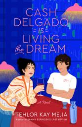 Icon image Cash Delgado Is Living the Dream: A Novel