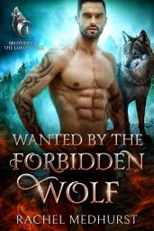 Icon image Wanted by the Forbidden Wolf: A Forbidden Werewolf Romance Series
