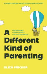 Icon image A Different Kind of Parenting: Neurodivergent families finding a way through together