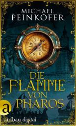 Icon image Die Flamme von Pharos: Nach den Aufzeichnungen von Lady Kincaid
