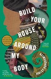 Icon image Build Your House Around My Body: A Novel