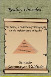 Icon image Reality Unveiled: The First of a Collection of Monographs on the Infrastructure of Reality