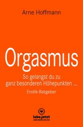 Icon image Orgasmus | Erotischer Ratgeber: So gelangst du zu ganz besonderen Höhepunkten ...